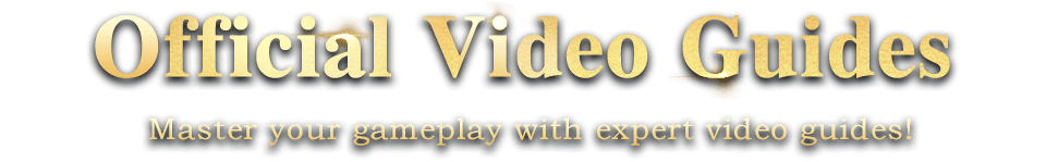 Official Video Guides - Master your gameplay with expert video guides!